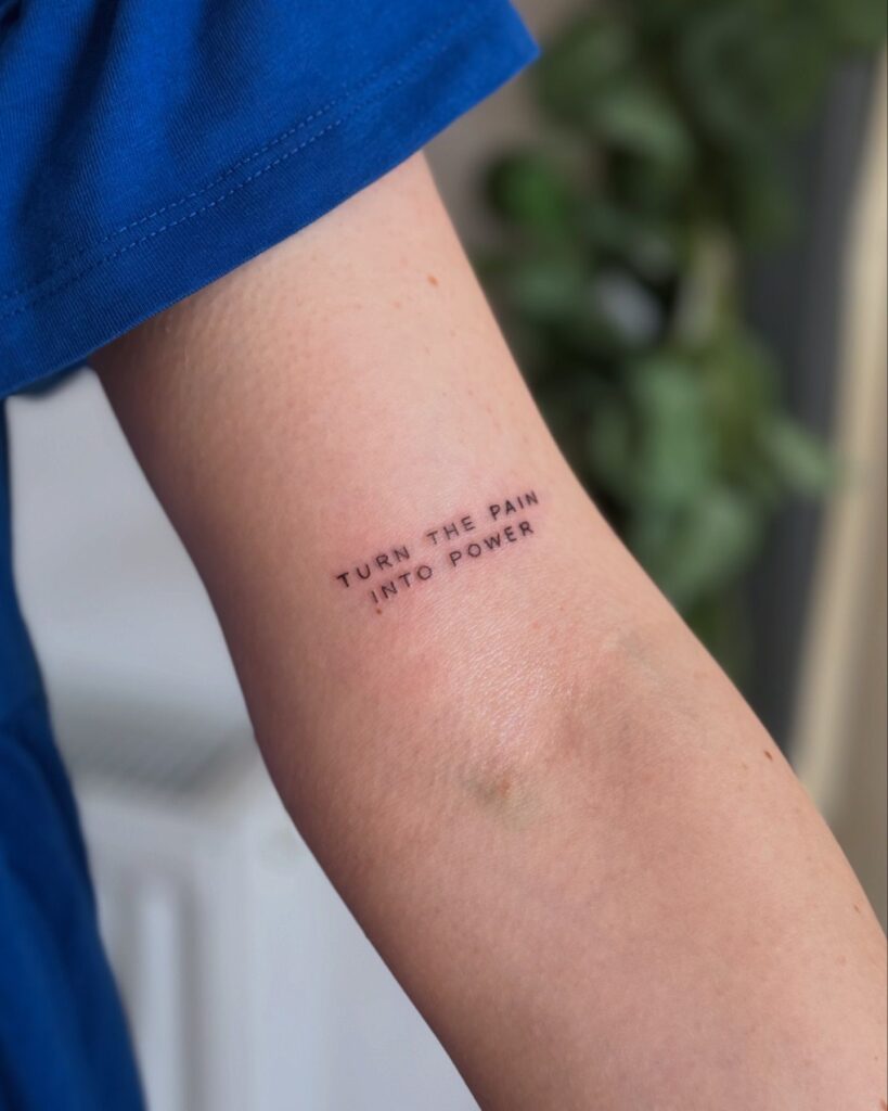 Turn the Pain Into Power Quote Tattoo meaningful quote tattoos for women tattoo
