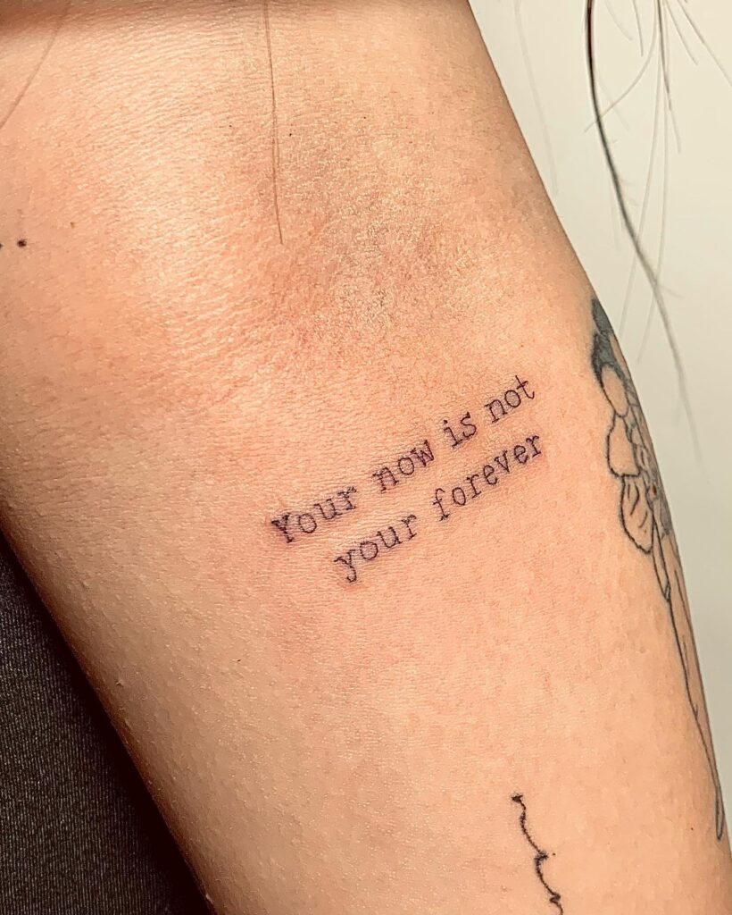 Your Now Is Not Your Forever Quote Tattoo meaningful quote tattoos for women tattoo
